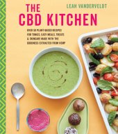 book The CBD Kitchen: Over 50 plant-based recipes for tonics, easy meals, treats & skincare made with the goodness extracted from hemp