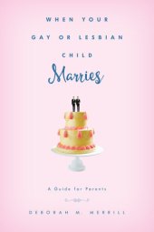 book When Your Gay or Lesbian Child Marries: A Guide for Parents