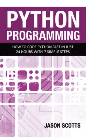 book Python Programming: How to Code Python Fast In Just 24 Hours With 7 Simple Steps