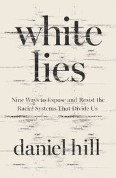 book White Lies: Nine Ways to Expose and Resist the Racial Systems That Divide Us