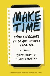 book Make Time: Cómo enfocarte en lo que importa cada día