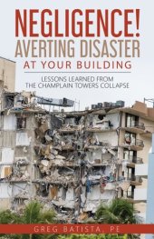 book Negligence! Averting Disaster at Your Building: Lessons Learned from the Champlain Towers Collapse