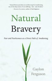 book Natural Bravery: Fear and Fearlessness as a Direct Path of Awakening