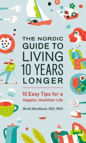 book The Nordic Guide to Living 10 Years Longer: 10 Easy Tips For a Happier, Healthier Life