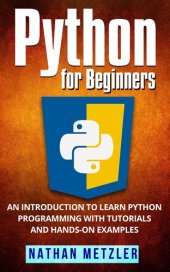 book Python for Beginners: An Introduction to Learn Python Programming with Tutorials and Hands-On Examples