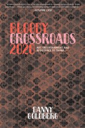 book Bloody Crossroads 2020: Art, Entertainment, and Resistance to Trump