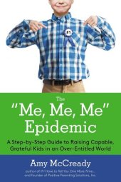 book The Me, Me, Me Epidemic: A Step-by-Step Guide to Raising Capable, Grateful Kids in an Over-Entitled World