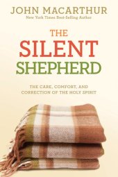 book The Silent Shepherd: The Care, Comfort, and Correction of the Holy Spirit