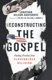 book Reconstructing the Gospel: Finding Freedom from Slaveholder Religion