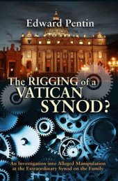 book The Rigging of a Vatican Synod?: An Investigation into Alleged Manipulation at the Extraordinary Synod on the Family