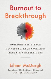 book Burnout to Breakthrough: Building Resilience to Refuel, Recharge, and Reclaim What Matters