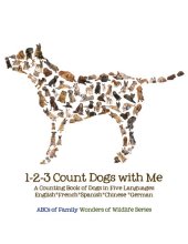 book 1-2-3 Count Dogs with Me: Counting Dogs in Five Languages: English*French*Spanish*Chinese*German