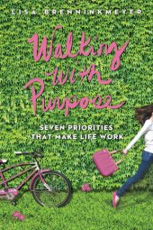 book Walking With Purpose: Seven Priorities That Make Life Work