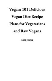 book Vegan: 101 Delicious Vegan Diet Recipe Plans for Vegetarians and Raw Vegans