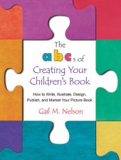 book The ABC's of Creating Your Children's Book: How to Write, Illustrate, Design, Publish, and Market Your Picture Book