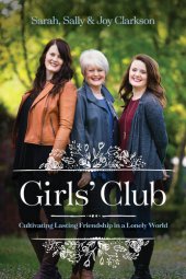 book Girls' Club: Cultivating Lasting Friendship in a Lonely World