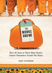 book The Monks and Me: How 40 Days in Thich Nhat Hanh's French Monastery Guided Me Home