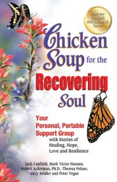 book Chicken Soup for the Recovering Soul: Your Personal, Portable Support Group with Stories of Healing, Hope, Love and Resilience