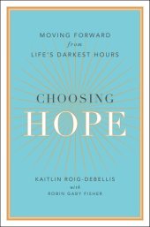 book Choosing Hope: Moving Forward from Life's Darkest Hours