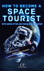 book How to Become a Space Tourist with Boris Otter and Swiss Space Tourism