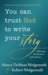 book You Can Trust God to Write Your Story: Embracing the Mysteries of Providence