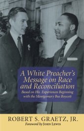 book A White Preacher's Message on Race and Reconciliation: Based on His Experiences Beginning with the Montgomery Bus Boycott