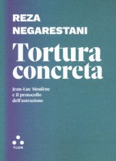 book Tortura concreta. Jean-Luc Moulène e il protocollo dell’astrazione