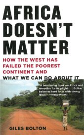 book Africa Doesn't Matter: How the West Has Failed the Poorest Continent and What We Can Do about It