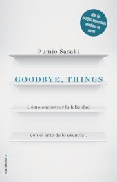 book Goodbye, things: Cómo encontrar la felicidad con el arte de lo esencial