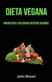 book Dieta Vegana: Fantásticas E Deliciosas Receitas Veganas