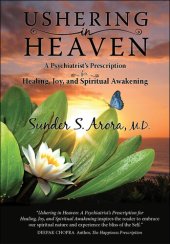 book Ushering in Heaven: A Psychiatrist's Prescription for Healing, Joy, and Spiritual Awakening