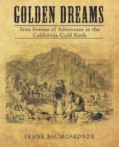 book Golden Dreams: True Stories of Adventure in the California Gold Rush