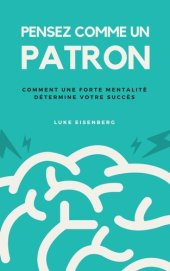 book Pensez Comme Un Patron: Comment Une Forte Mentalité Détermine Votre Succès