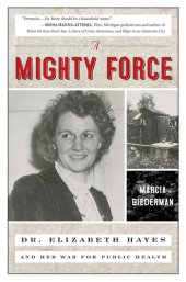 book A Mighty Force: Dr. Elizabeth Hayes and Her War For Public Health