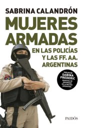 book Mujeres armadas: El conflictivo proceso de incorporación de las mujeres a las policías y los cuerpos militares