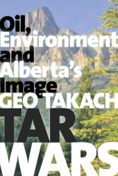 book Tar Wars: Oil, Environment and Alberta's Image