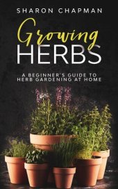 book Growing Herbs: A Beginner's Guide to Herb Gardening at Home