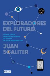 book Exploradores del futuro: Como la ciencia del mañana traspasará las barreras de lo que imaginamos hoy