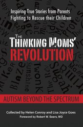 book The Thinking Moms' Revolution: Autism beyond the Spectrum: Inspiring True Stories from Parents Fighting to Rescue Their Children