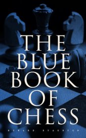 book The Blue Book of Chess: Fundamentals of the Game and an Analysis of All the Recognized Openings