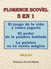 book Florence scovel 3 en 1. el juego de la vida y cómo jugarlo, el poder de la palabra hablada, la palabra es tu varita mágica