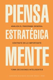 book Piensa estratégicamente: Analiza el panorama general. Céntrate en lo importante. Toma decisiones inteligentes