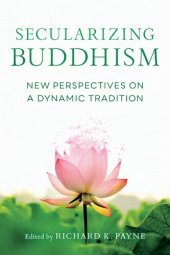 book Secularizing Buddhism: New Perspectives on a Dynamic Tradition