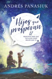 book Hijos que prosperan: 12 principios para que tus hijos vivan mejor que tú