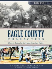 book Eagle County Characters: Historic Tales of a Colorado Mountain Valley