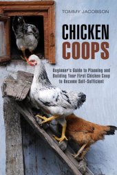 book Chicken Coops: Beginner's Guide to Planning and Building Your First Chicken Coop to Become Self-Sufficient