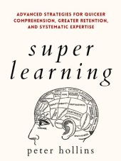 book Super Learning: Advanced Strategies for Quicker Comprehension, Greater Retention, and Systematic Expertise