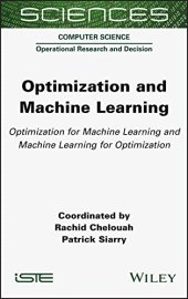 book Optimization and Machine Learning: Optimization for Machine Learning and Machine Learning for Optimization