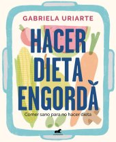 book Hacer dieta engorda: Comer sano para no hacer dieta