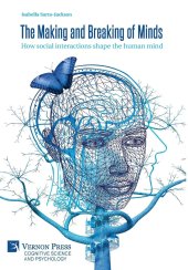 book The Making and Breaking of Minds: How social interactions shape the human mind